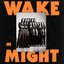 Wake In Might