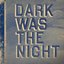 Dark Was the Night [That Disc]