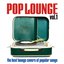 Pop Lounge, Vol. 1 (The Best Lounge Covers of Popular Songs)