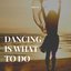 Dancing Is What to Do