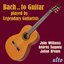 Bach..to Guitar - Julian Bream, Andrés Segovia, John Williams