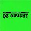 Be Alright - Single