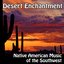 Desert Enchantment - Native American Flute Music Music of the Southwest