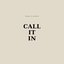 Call It In