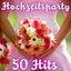 Hochzeitsparty - 50 Hits           