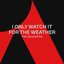 I Only Watch It For the Weather - Single