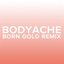 bodyache (Born Gold Remix)