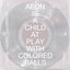 Aeon Is A Child At Play With Colored Balls