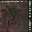 Like Chewing Electricity