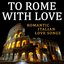 To Rome With Love - Romantic Italian Love Songs