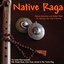 Native Raga (Native American & Indian Flute for Massage, Spa, Yoga & Healing)