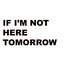 If I'm Not Here Tomorrow - Single