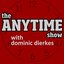 THE ANYTIME SHOW with Dominic Dierkes