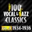 100 Vocal & Jazz Classics - Vol. 4 (1934-1936)