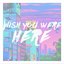 Wish You Were Here
