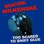 Too Scared To Sniff Glue