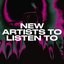 New Artists To Listen To