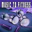 Music to Fitness