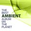 The Best Ambient Album On The Planet
