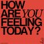 how are you feeling today?