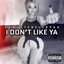 I DON’T LIKE YA