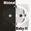 Minimal Baby III