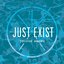 Just Exist