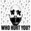 Who Hurt You?