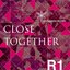 CLOSE TOGETHER