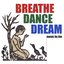 Breathe, Dance, Dream