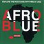 Afro Blue - Explore The Roots And Rhythms Of Jazz