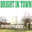 Bright In Town