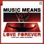 Music Means Love Forever