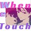 When We Touch