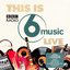 This Is BBC Radio 6 Music Live