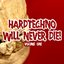 Hardtechno Will Never Die!