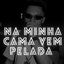 Na Minha Cama Vem Pelada