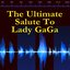 The Ultimate Salute To Lady GaGa