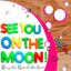 See You On The Moon! Songs For Kids Of All Ages