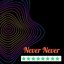 Never Never