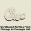 Unreleased Rarities From Chicago At Carnegie Hall