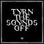 Turn The Sounds Off
