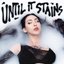 Until It Stains - Single