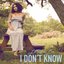 I Don't Know - Single