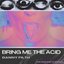 Bring Me the Acid