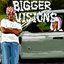 BIGGER VISIONS