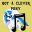 Not A Clever Pony