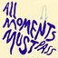 All Moments Must Pass