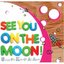 See You On The Moon! - Songs For Kids Of All Ages