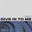 Give in to Me - EP
